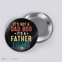 It's Not A Dad Bod Its A Father Figure Fathers Day Button thumb 0