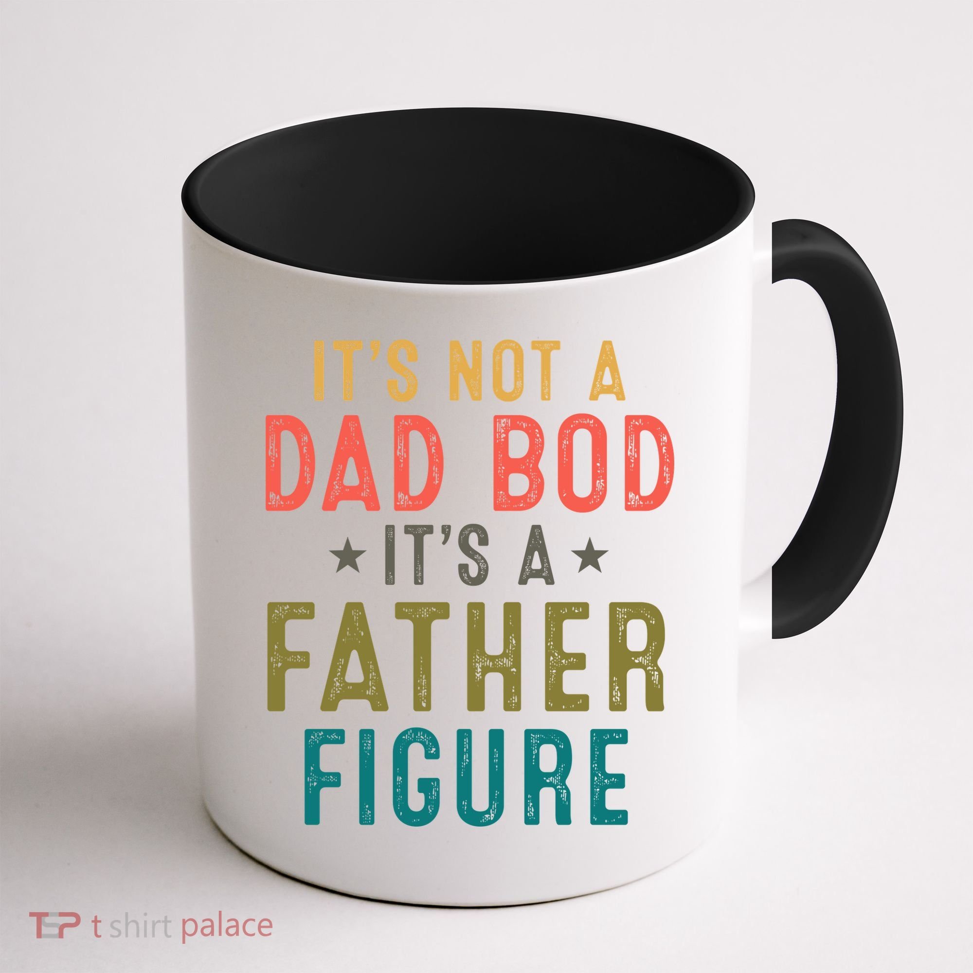 It's Not A Dad Bod Its A Father Figure Fathers Day Coffee Mug