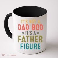 It's Not A Dad Bod Its A Father Figure Fathers Day Coffee Mug thumb 0