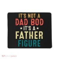 It's Not A Dad Bod Its A Father Figure Fathers Day Mousepad thumb 0