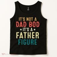 It's Not A Dad Bod Its A Father Figure Fathers Day Tank Top thumb 2