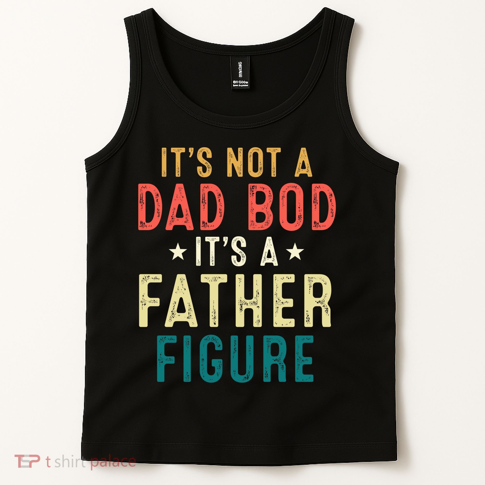 It's Not A Dad Bod Its A Father Figure Fathers Day Tank Top