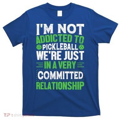 I'm Not Addicted Pickleball Gift For Pickleball Player T-Shirt