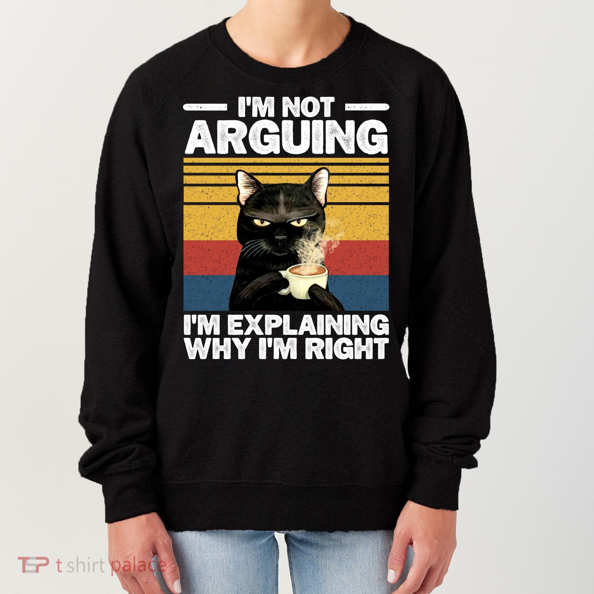 I'm Not Arguing I'm Explaining Why I'm Right Funny Cat Women's Sweatshirt