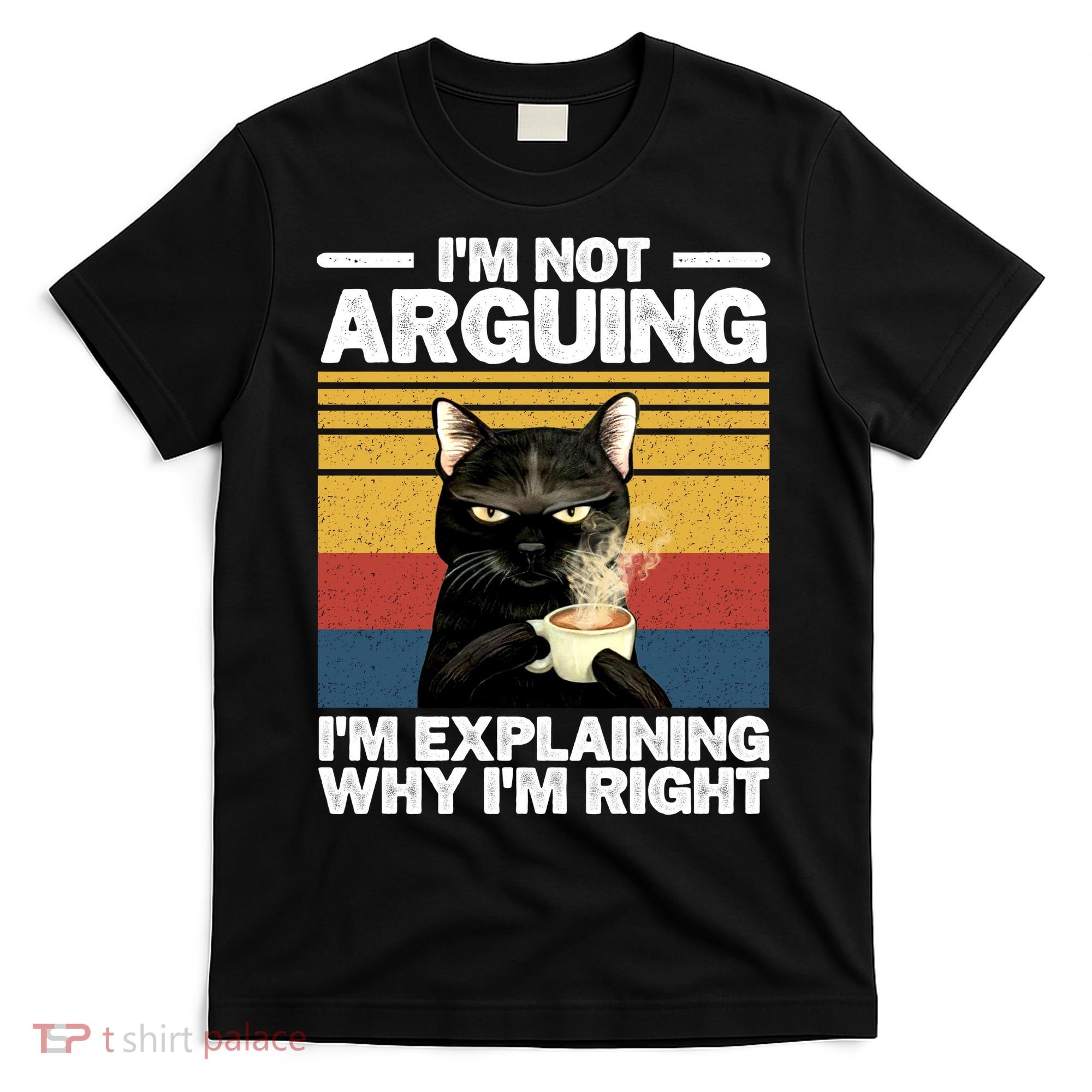 I'm Not Arguing I'm Explaining Why I'm Right Funny Cat T-Shirt