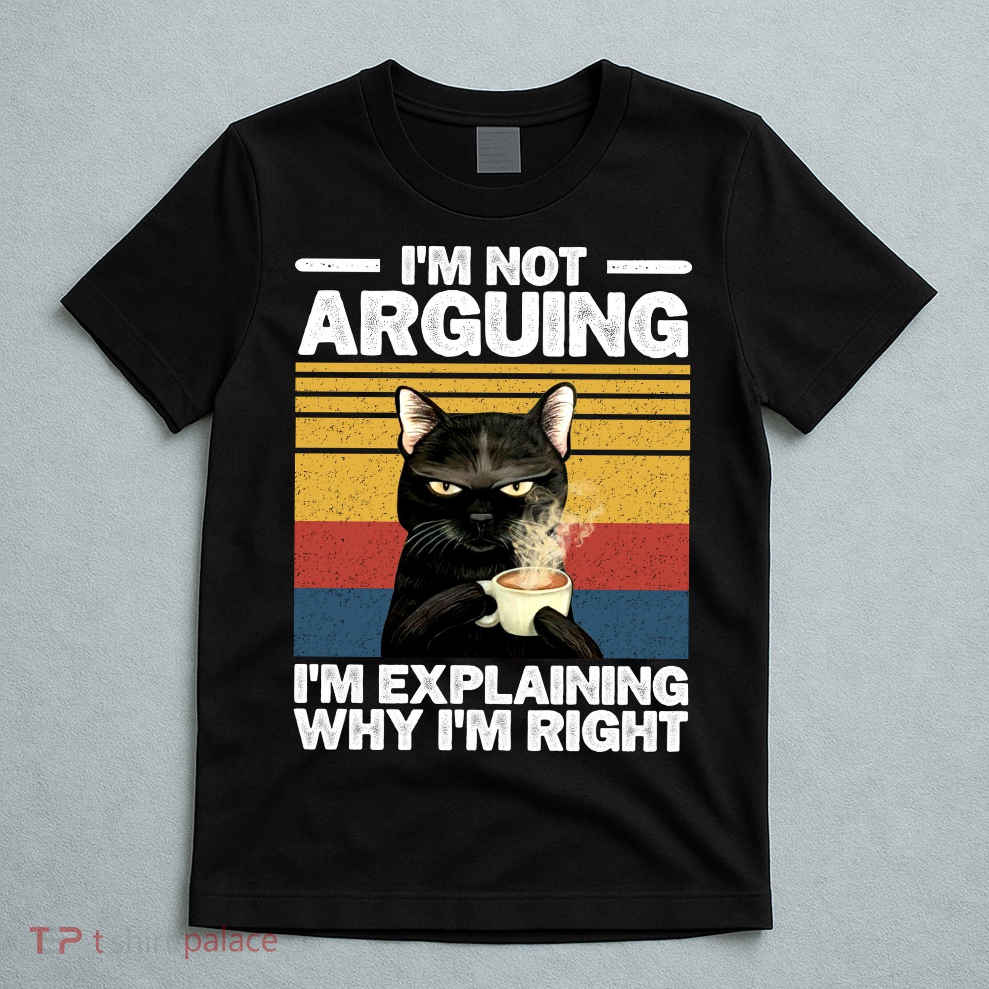 I'm Not Arguing I'm Explaining Why I'm Right Funny Cat T-Shirt