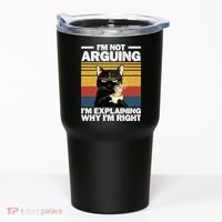 I'm Not Arguing I'm Explaining Why I'm Right Funny Cat Tumbler thumb 0