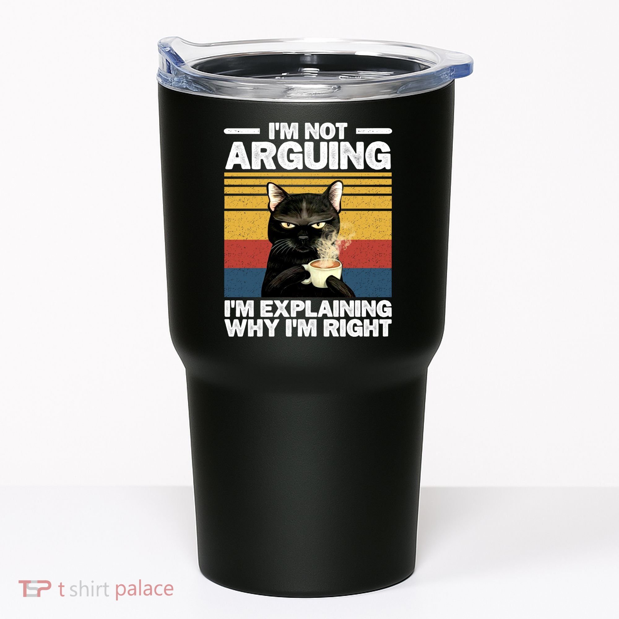 I'm Not Arguing I'm Explaining Why I'm Right Funny Cat Tumbler