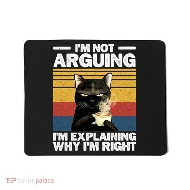 I'm Not Arguing I'm Explaining Why I'm Right Funny Cat Mousepad