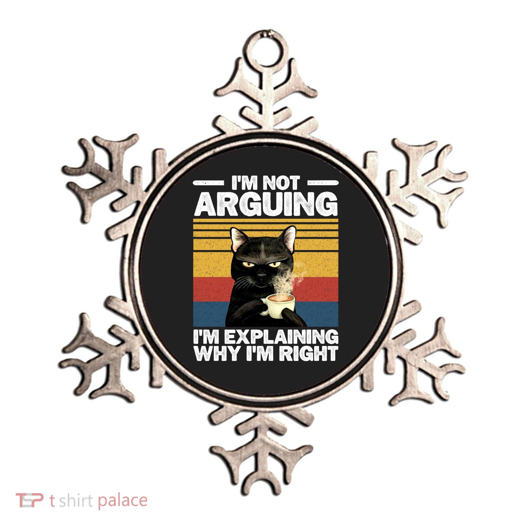 I'm Not Arguing I'm Explaining Why I'm Right Funny Cat Ornament