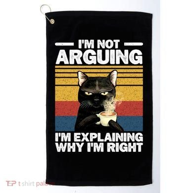 I'm Not Arguing I'm Explaining Why I'm Right Funny Cat Golf Towel