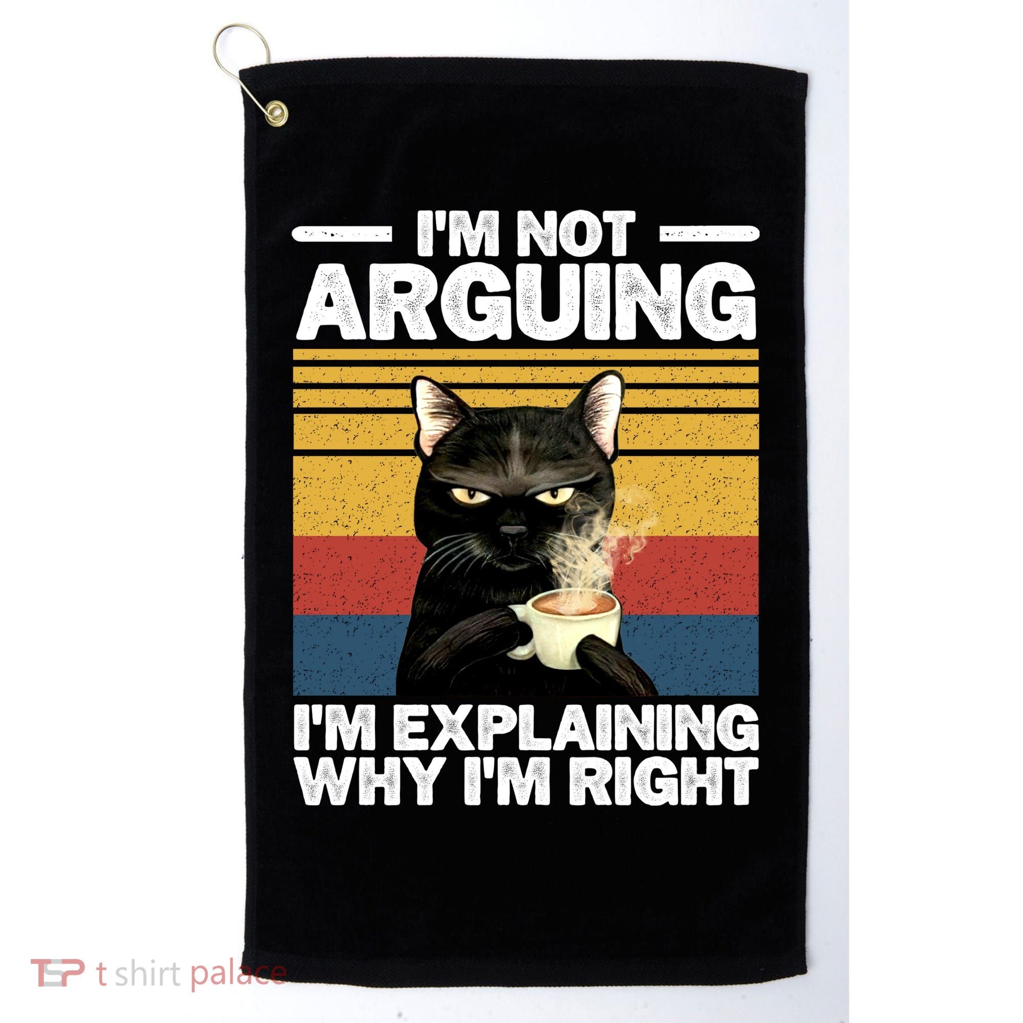 I'm Not Arguing I'm Explaining Why I'm Right Funny Cat Golf Towel