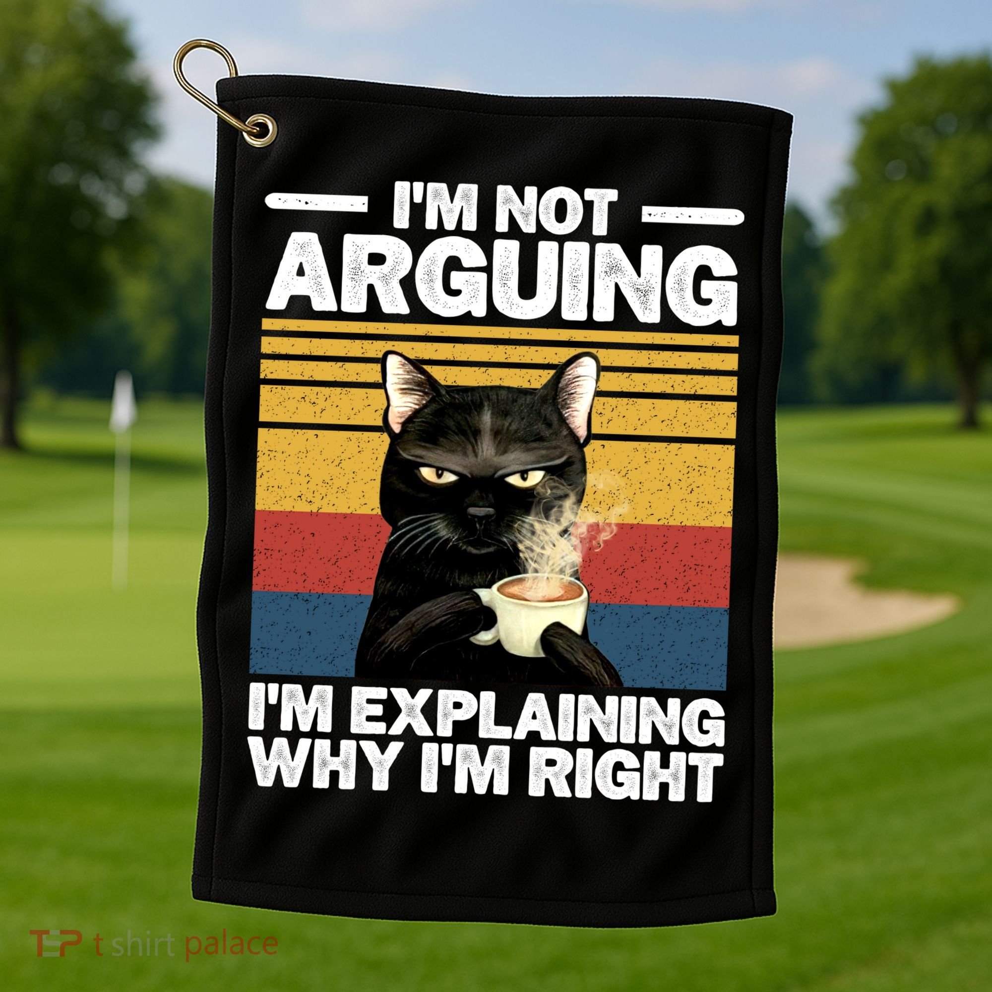 I'm Not Arguing I'm Explaining Why I'm Right Funny Cat Golf Towel