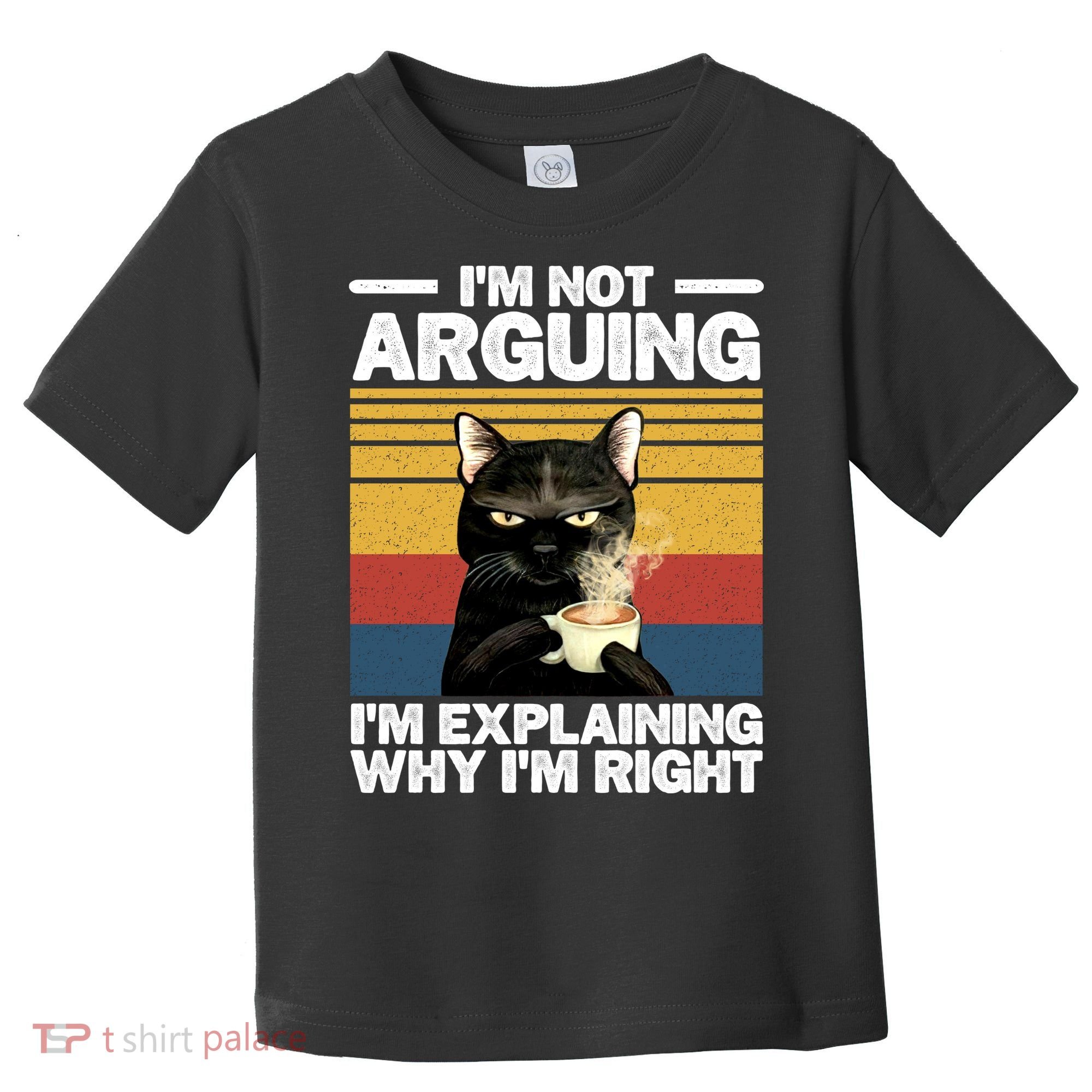 I'm Not Arguing I'm Explaining Why I'm Right Funny Cat Toddler T-Shirt