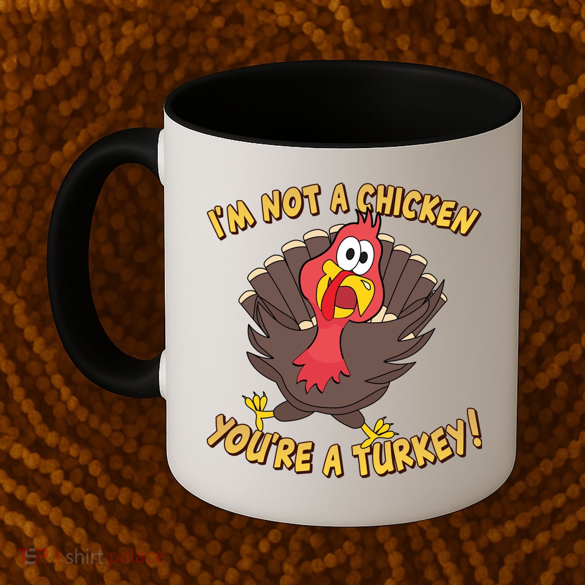 I'm Not A Chicken You're A Turkey Funny Thanksgiving Gift Coffee Mug