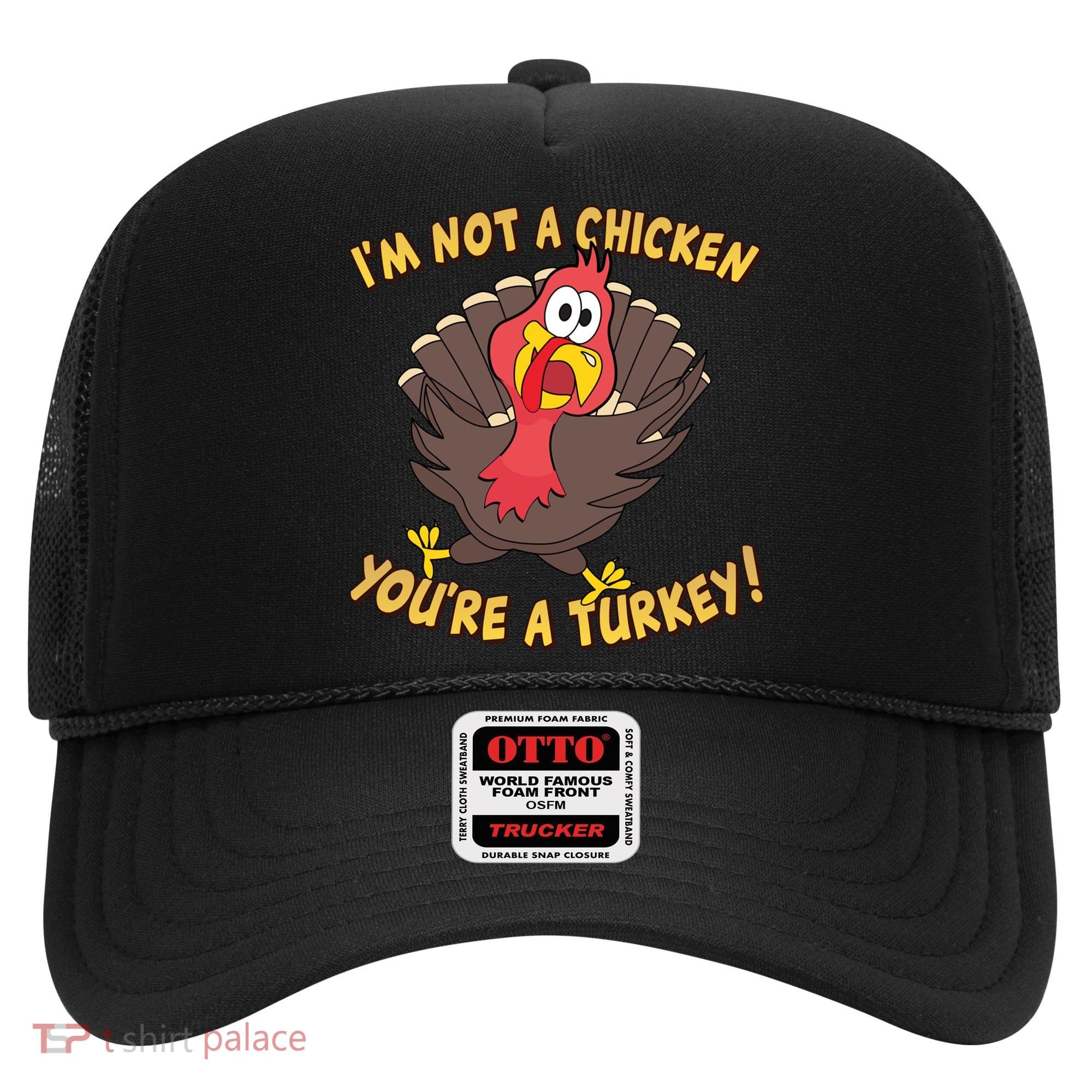 I'm Not A Chicken You're A Turkey Funny Thanksgiving Gift Hat