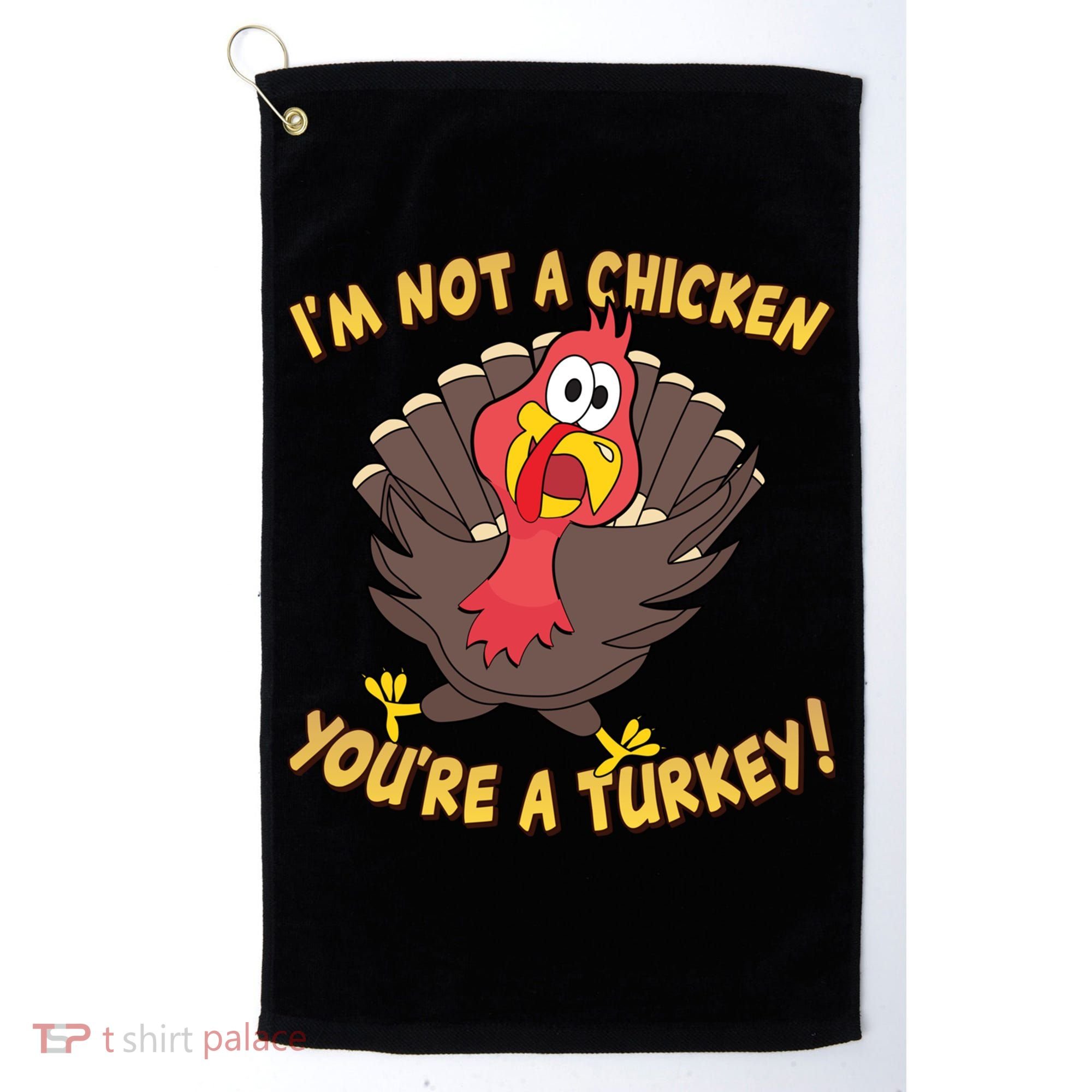 I'm Not A Chicken You're A Turkey Funny Thanksgiving Gift Golf Towel