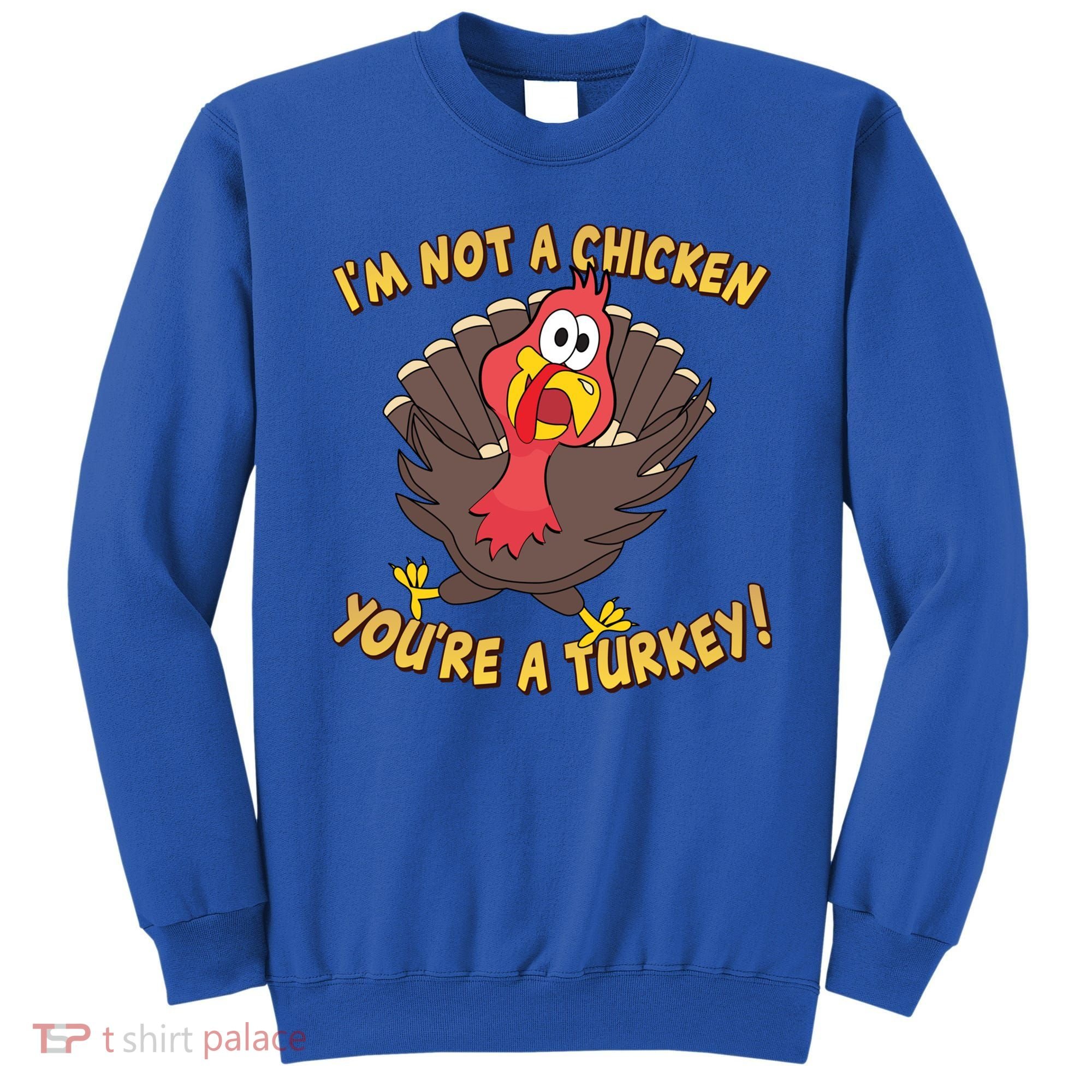 I'm Not A Chicken You're A Turkey Funny Thanksgiving Gift Sweatshirt
