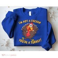 I'm Not A Chicken You're A Turkey Funny Thanksgiving Gift Sweatshirt thumb 2