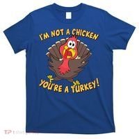 I'm Not A Chicken You're A Turkey Funny Thanksgiving Gift T-Shirt thumb 0