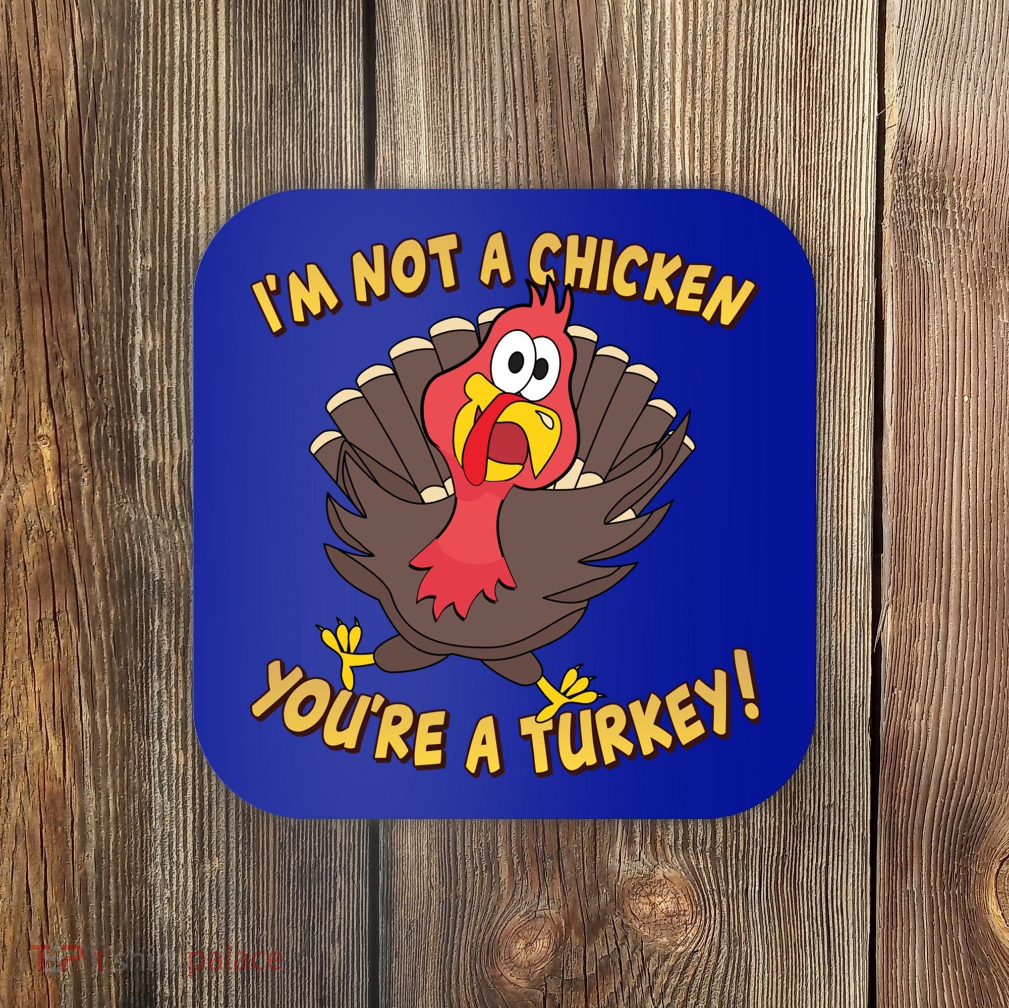 I'm Not A Chicken You're A Turkey Funny Thanksgiving Gift Coaster