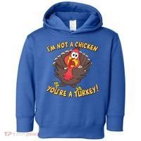 I'm Not A Chicken You're A Turkey Funny Thanksgiving Gift Toddler Hoodie thumb 0