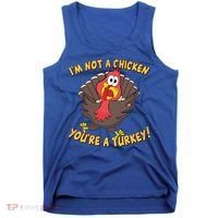 I'm Not A Chicken You're A Turkey Funny Thanksgiving Gift Tank Top thumb 0