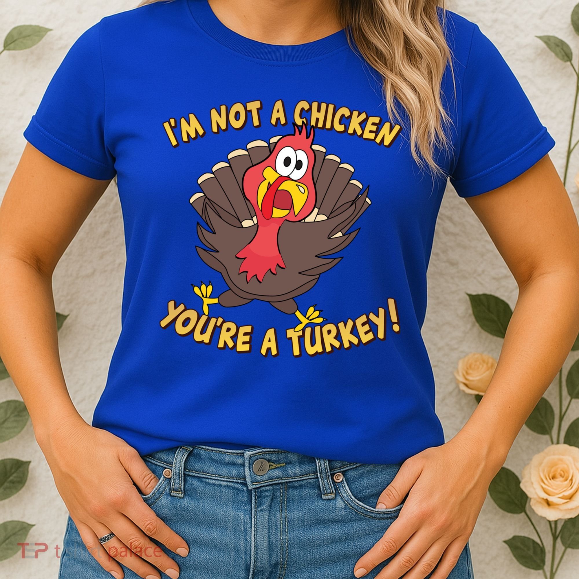 I'm Not A Chicken You're A Turkey Funny Thanksgiving Gift Women's T-Shirt