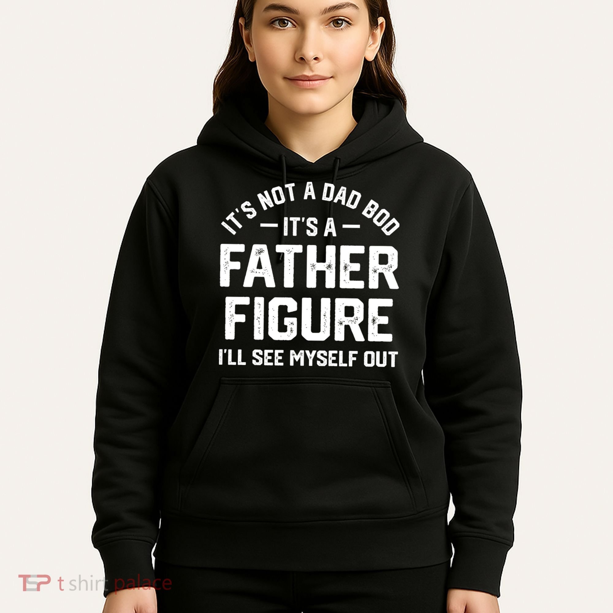 ItS Not A Dad Bod ItS A Father Figure ILl See Myself Out Hoodie