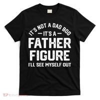 ItS Not A Dad Bod ItS A Father Figure ILl See Myself Out T-Shirt thumb 0
