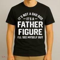 ItS Not A Dad Bod ItS A Father Figure ILl See Myself Out T-Shirt thumb 3