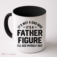 ItS Not A Dad Bod ItS A Father Figure ILl See Myself Out Coffee Mug thumb 0