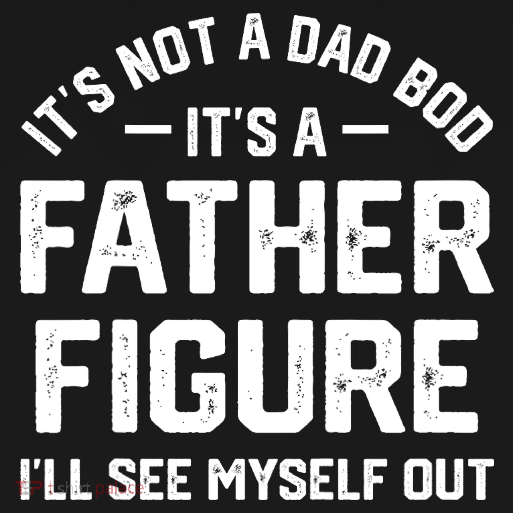 ItS Not A Dad Bod ItS A Father Figure ILl See Myself Out Women's Hoodie