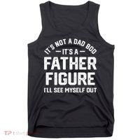 ItS Not A Dad Bod ItS A Father Figure ILl See Myself Out Tank Top thumb 0