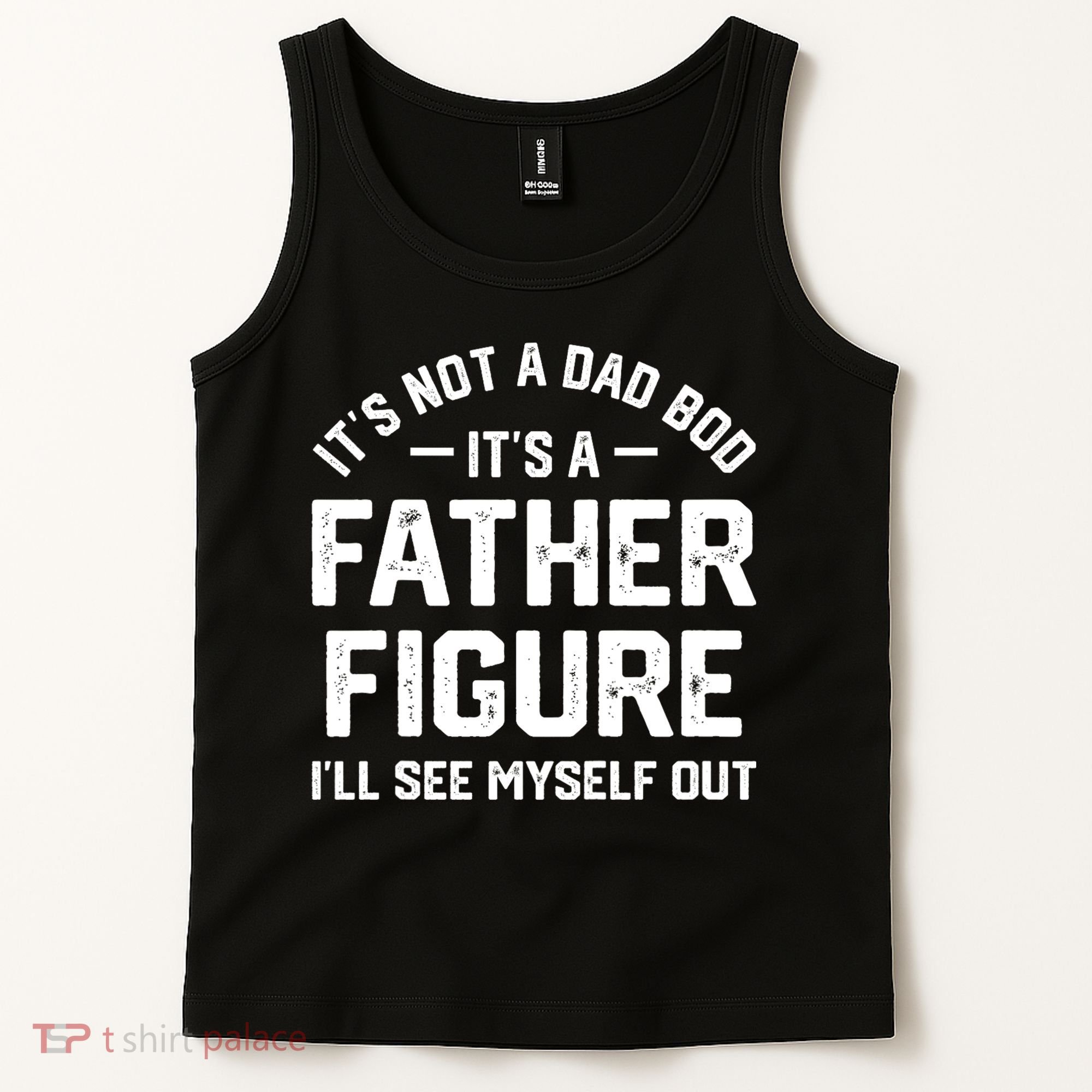 ItS Not A Dad Bod ItS A Father Figure ILl See Myself Out Tank Top