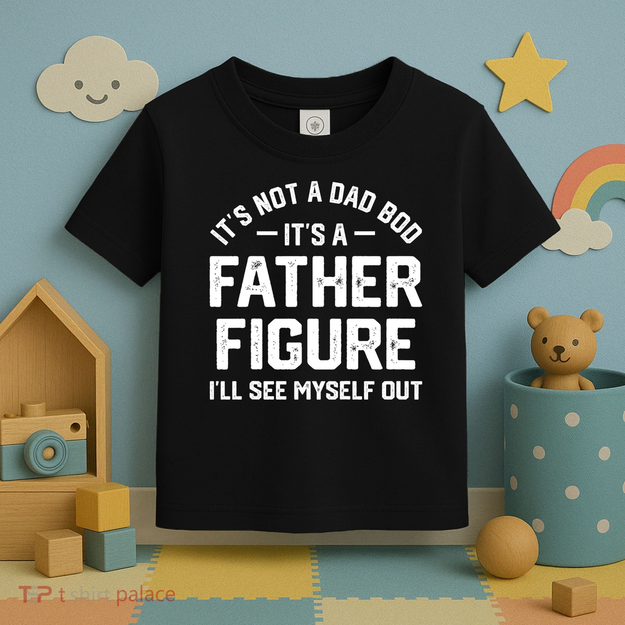ItS Not A Dad Bod ItS A Father Figure ILl See Myself Out Toddler T-Shirt