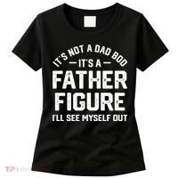 ItS Not A Dad Bod ItS A Father Figure ILl See Myself Out Women's T-Shirt thumb 0