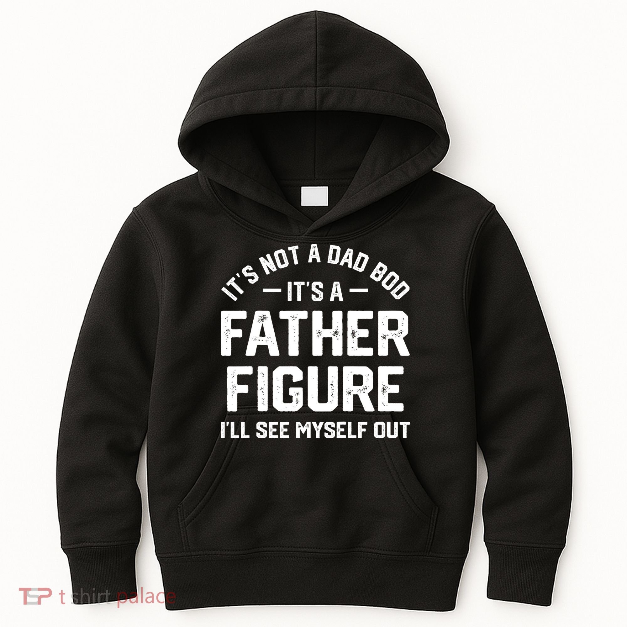 ItS Not A Dad Bod ItS A Father Figure ILl See Myself Out Kids Hoodie