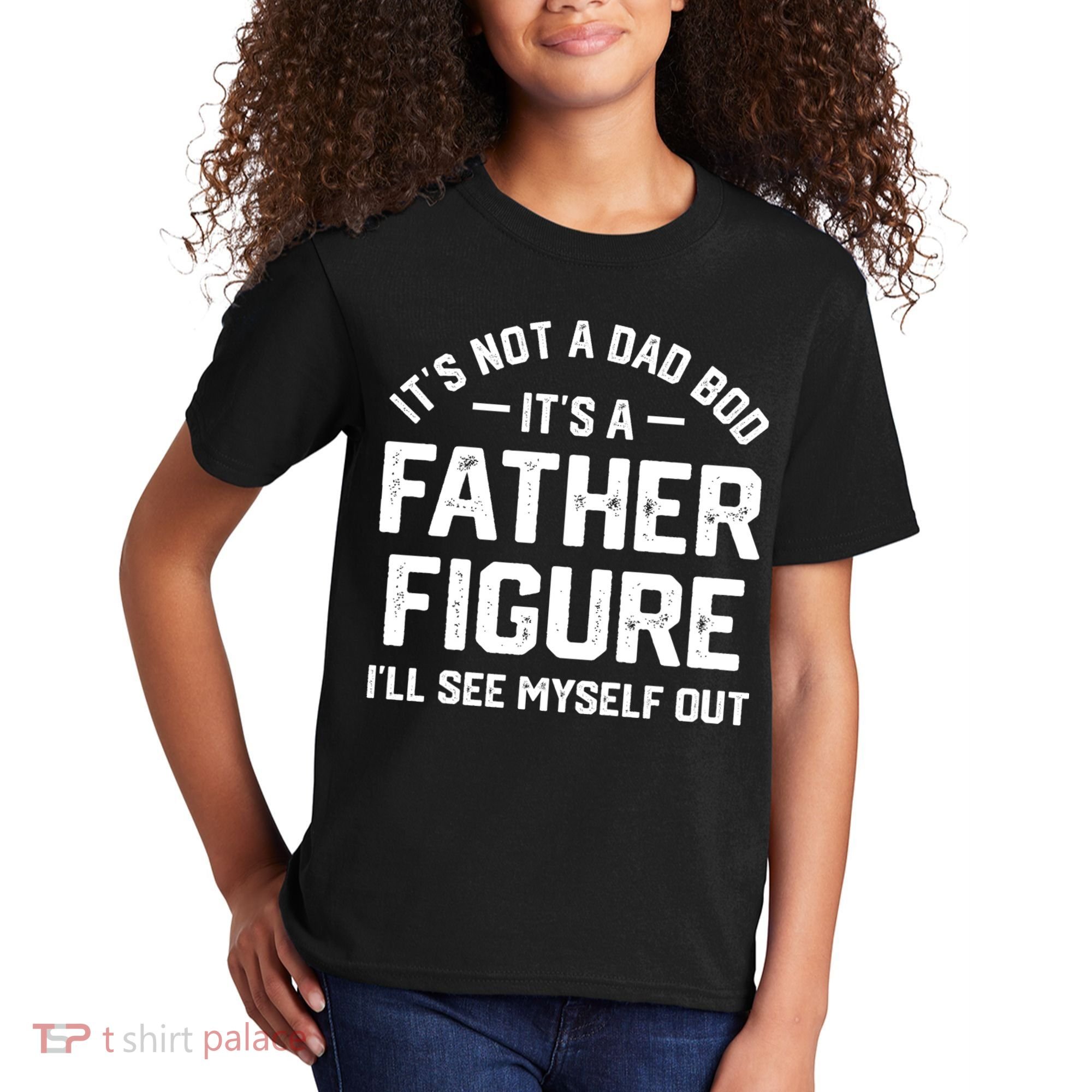 ItS Not A Dad Bod ItS A Father Figure ILl See Myself Out Kids T-Shirt