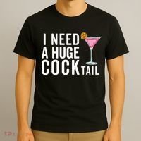 I Need A Huge Cocktail Funny Adult Humor Drinking T-Shirt thumb 3