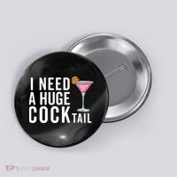 I Need A Huge Cocktail Funny Adult Humor Drinking Button thumb 0
