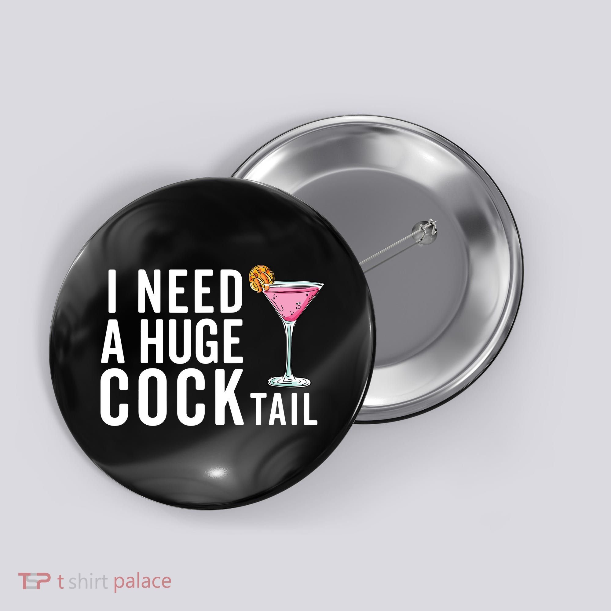 I Need A Huge Cocktail Funny Adult Humor Drinking Button