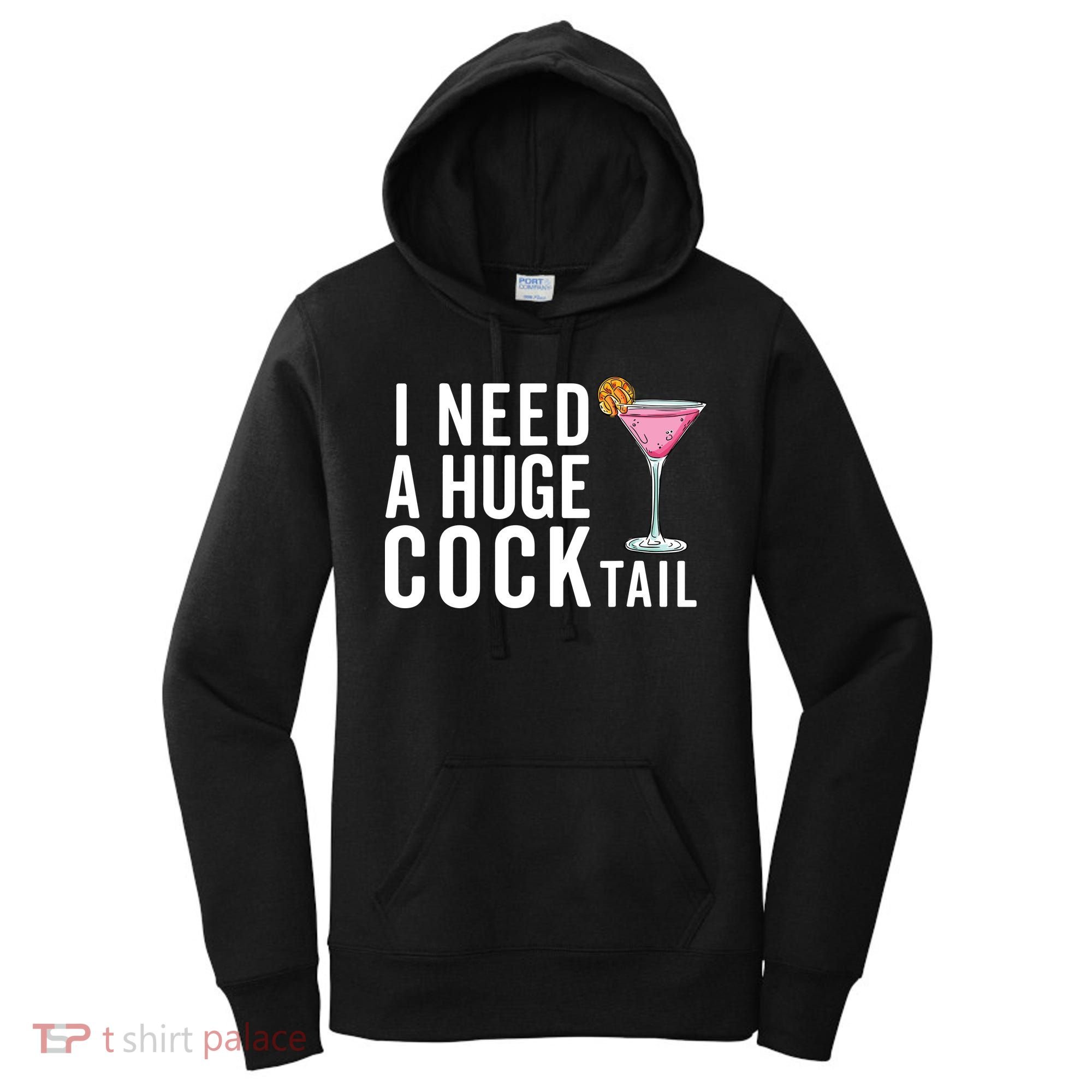 I Need A Huge Cocktail Funny Adult Humor Drinking Women's Hoodie