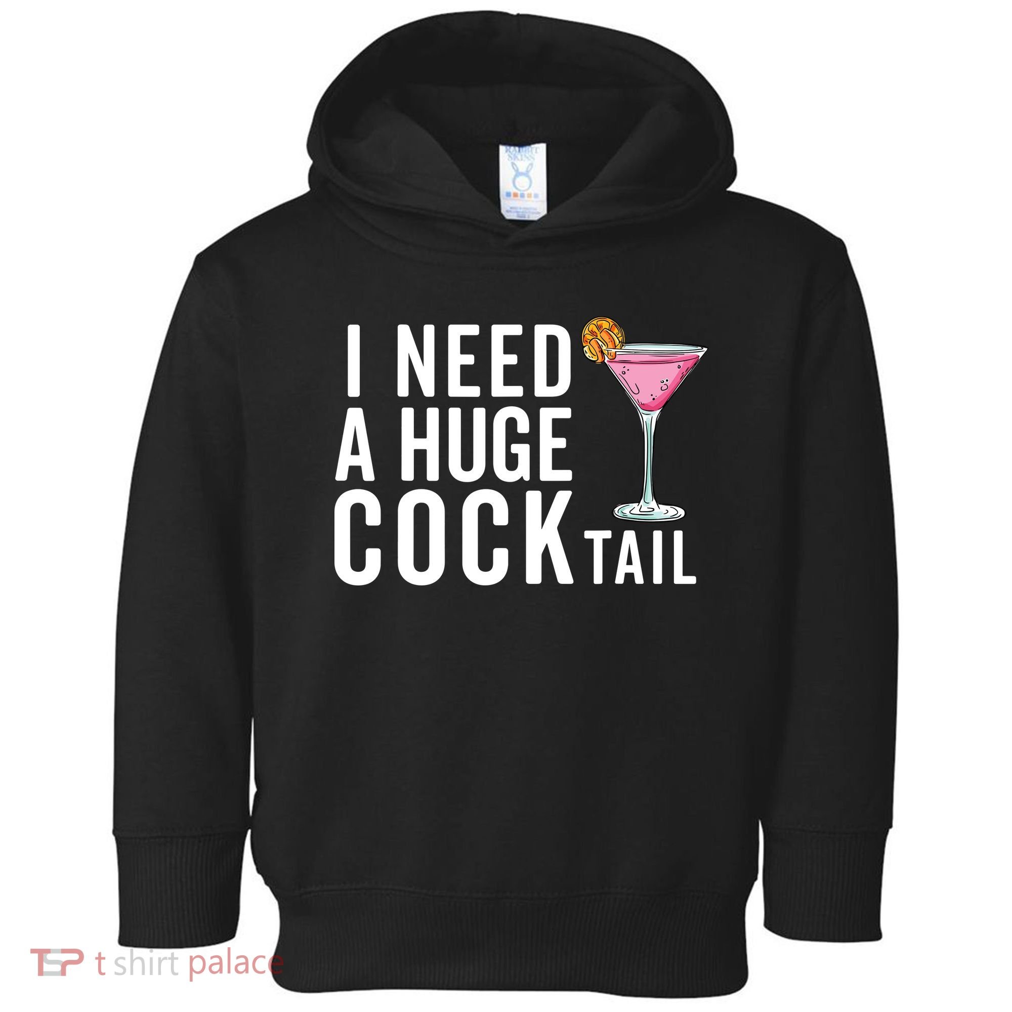 I Need A Huge Cocktail Funny Adult Humor Drinking Toddler Hoodie