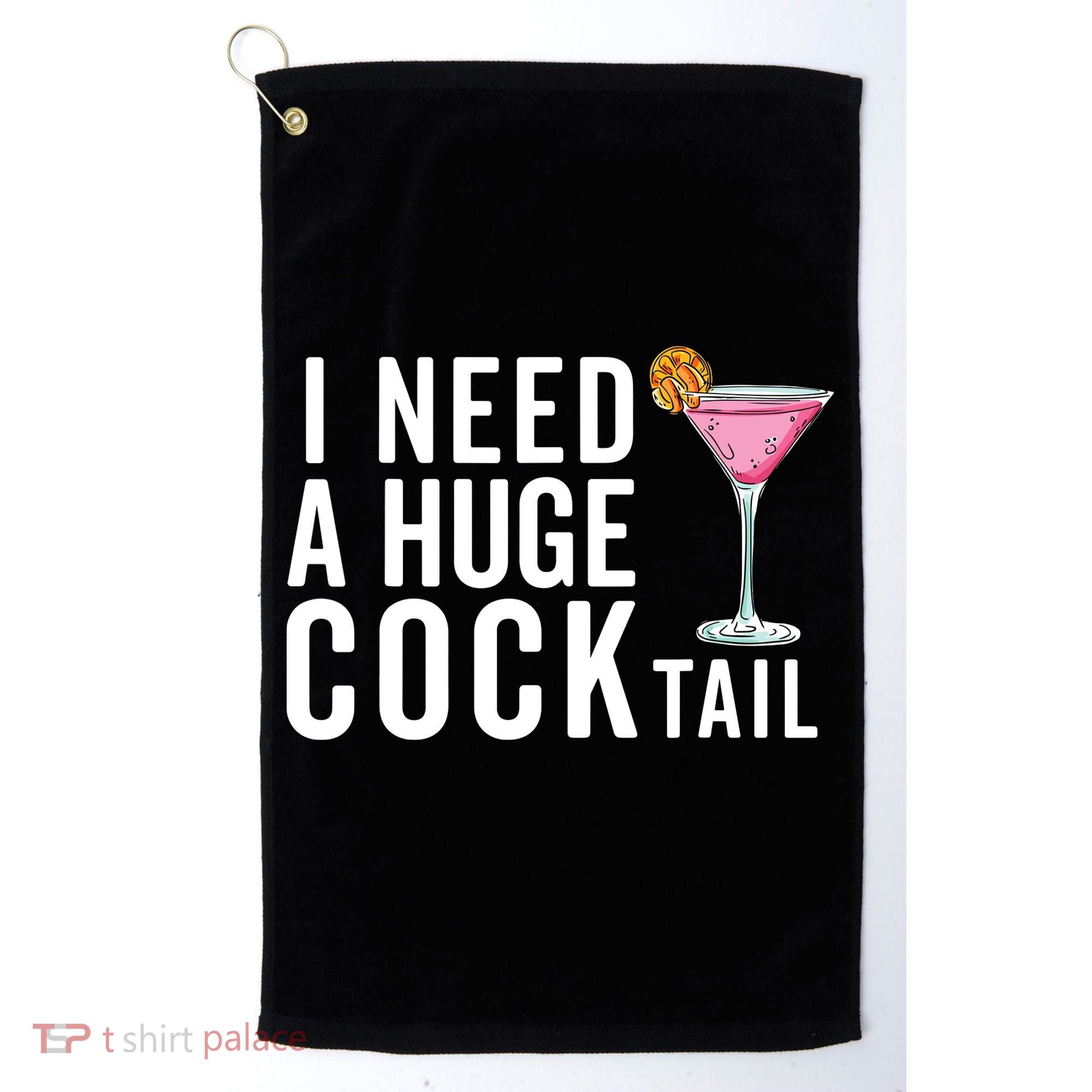 I Need A Huge Cocktail Funny Adult Humor Drinking Golf Towel