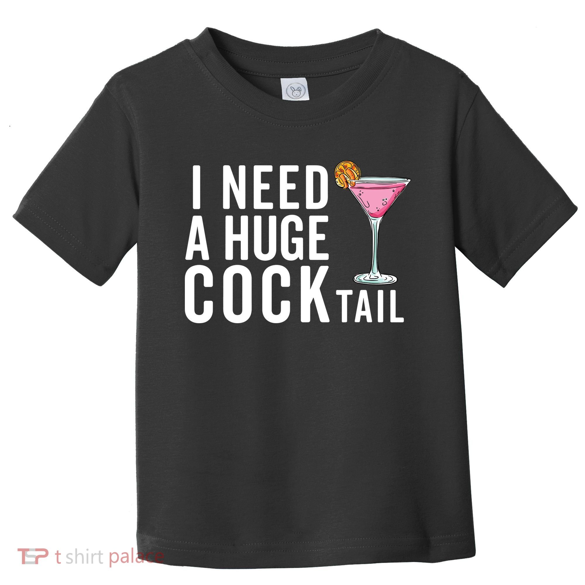 I Need A Huge Cocktail Funny Adult Humor Drinking Toddler T-Shirt