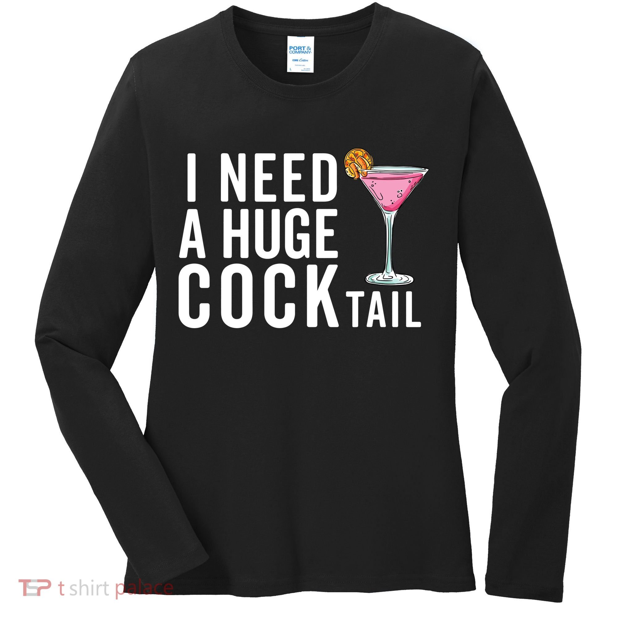 I Need A Huge Cocktail Funny Adult Humor Drinking Women's Long Sleeve Shirt