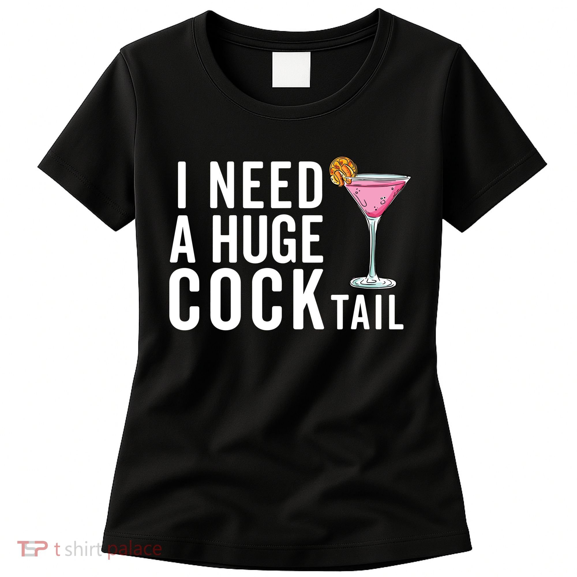 I Need A Huge Cocktail Funny Adult Humor Drinking Women's T-Shirt