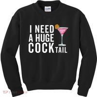 I Need A Huge Cocktail Funny Adult Humor Drinking Kids Sweatshirt thumb 0