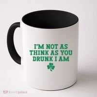 I'm Not As Think As You Drunk I Am Funny St Patricks Day Coffee Mug thumb 0